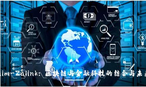 Tokenim-Zalink: 区块链与金融科技的结合与未来展望